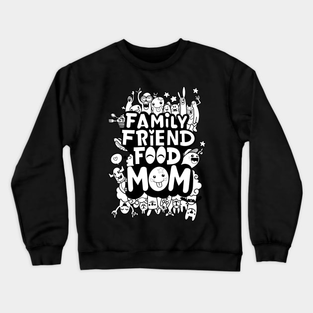 MOM IS EVERYTHING: FAMILY FRIEND FOOD MOM GIFT Crewneck Sweatshirt by Chameleon Living